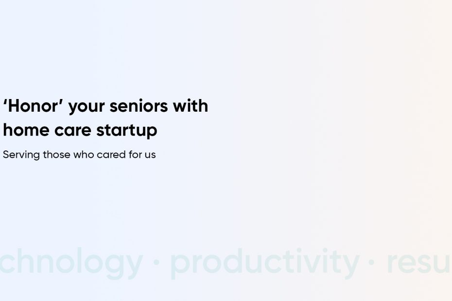 Starting a Senior Care Startup - How To Have a Unicorn Status Home Care Startup Like Honor?