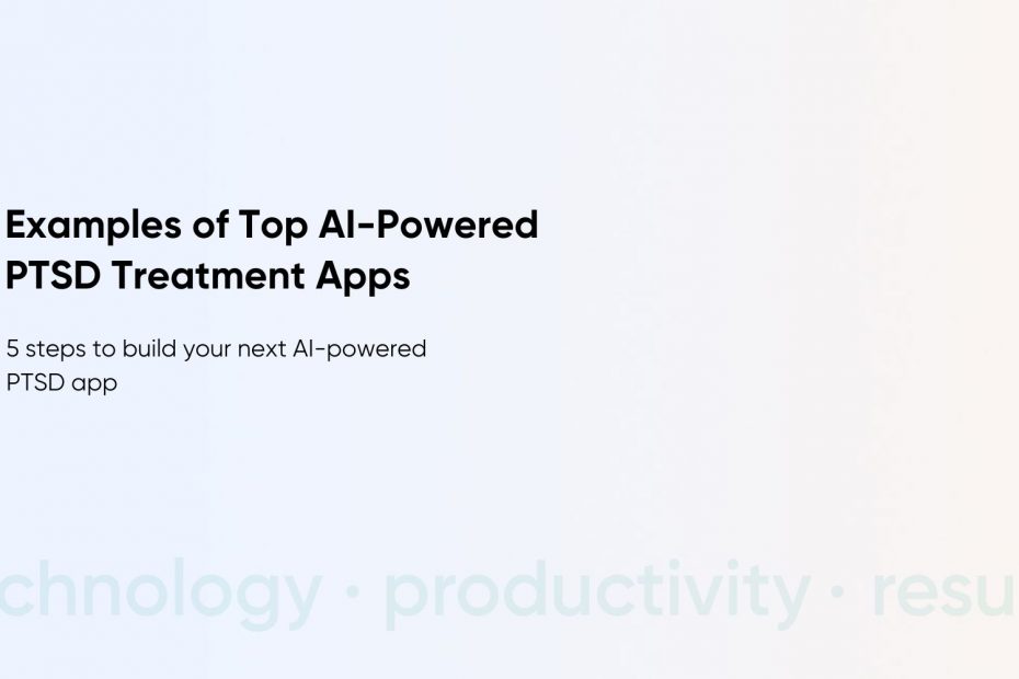 How to Develop an AI-Powered PTSD App: Features, Examples, and Emerging Trends