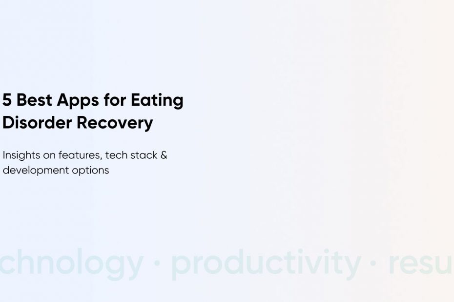 Top Eating Disorder Recovery Apps: Examples and Insights for Building Your Own