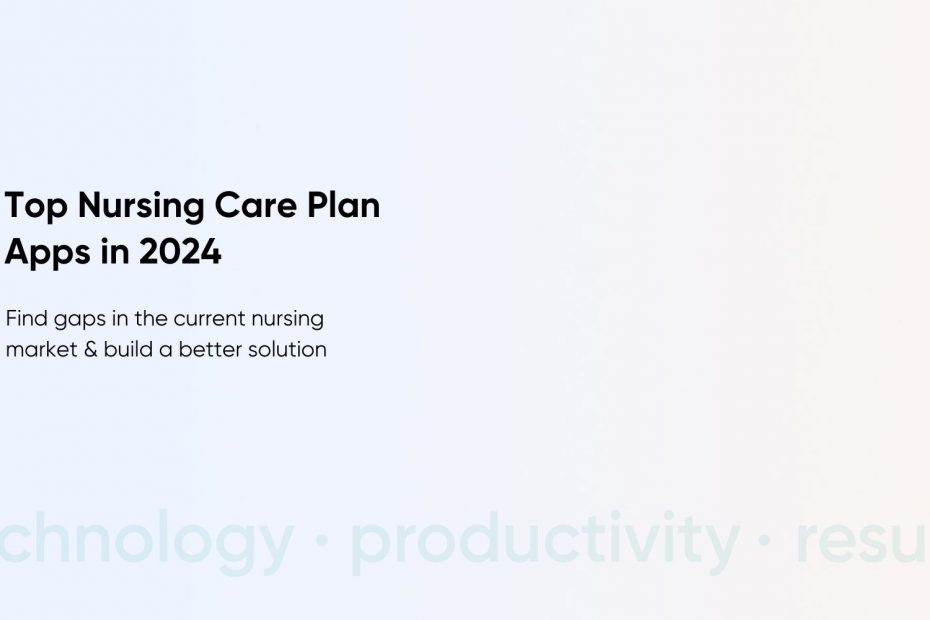 How to Build a Nursing Care Plan App: A Step-by-Step Guide for Healthcare Entrepreneurs