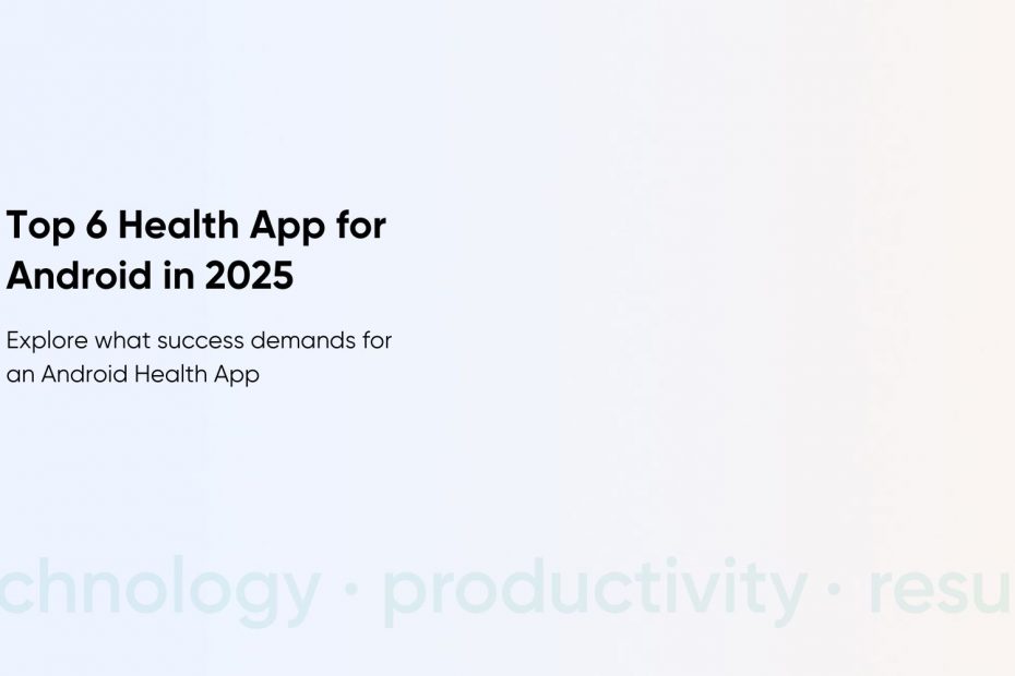 Best Health App for Android in 2025 Features, Trends & Custom App Development